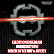 EBEDHC006 - Electronic Bedlam Hardcast 006 - Mixed By Lee UHF & Firefly