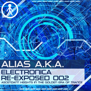 ALIASAKAEERE002 - Alias A.K.A. - Electronica Re-Exposed 002 - Ascendant Heights In The Golden Era Of Trance