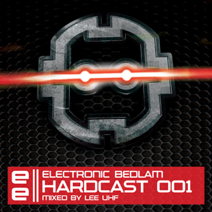 EBEDHC001 - Electronic Bedlam Hardcast 001 - Mixed By Lee UHF EBEDHC001 - Electronic Bedlam Hardcast 001 - Mixed By Lee UHF
