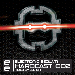 EBEDHC002 - Electronic Bedlam Hardcast 002 - Mixed By Lee UHF EBEDHC002 - Electronic Bedlam Hardcast 002 - Mixed By Lee UHF