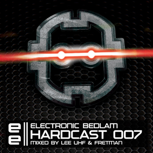 EBEDHC007 - Electronic Bedlam Hardcast 007 - Mixed By Lee UHF & Fretman EBEDHC007 - Electronic Bedlam Hardcast 007 - Mixed By Lee UHF & Fretman